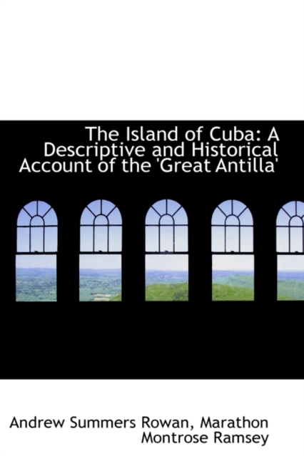 The Island of Cuba : A Descriptive and Historical Account of the 'Great Antilla', Paperback / softback Book