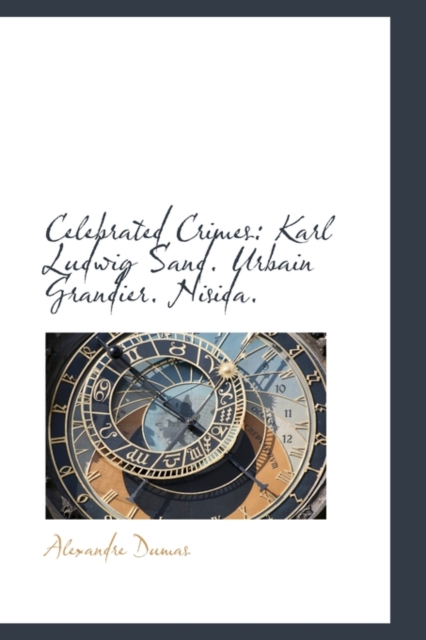Celebrated Crimes : Karl Ludwig Sand. Urbain Grandier. Nisida., Paperback / softback Book