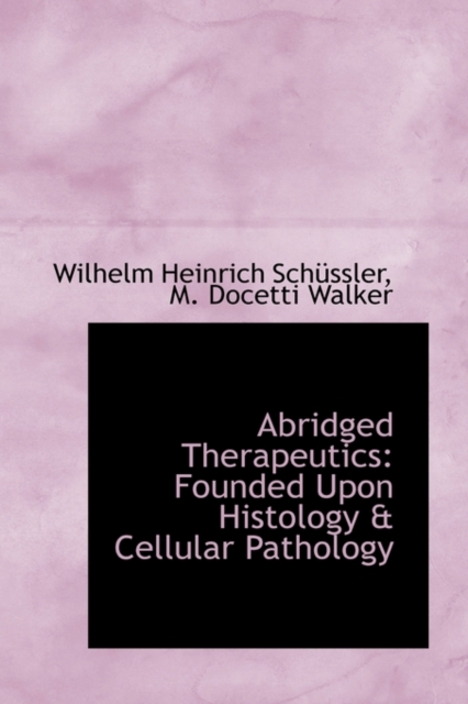 Abridged Therapeutics : Founded Upon Histology & Cellular Pathology, Hardback Book