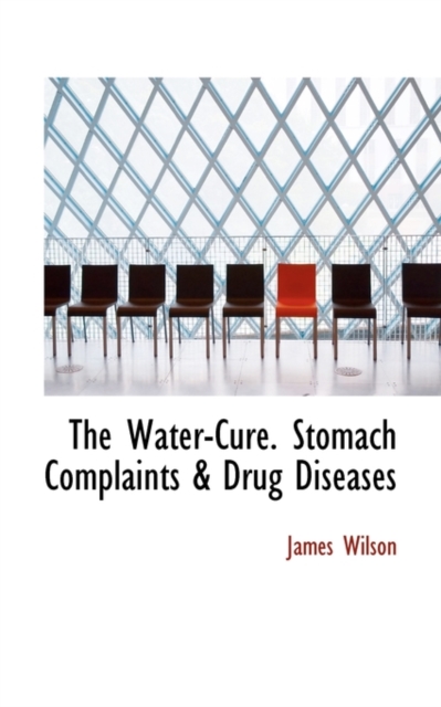 The Water-Cure. Stomach Complaints & Drug Diseases, Hardback Book