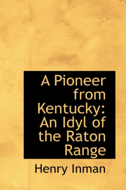 A Pioneer from Kentucky : An Idyl of the Raton Range, Hardback Book