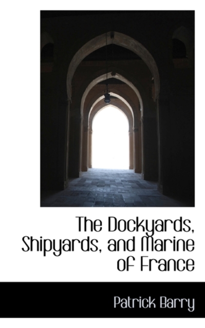 The Dockyards, Shipyards, and Marine of France, Paperback / softback Book