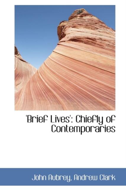 Brief Lives' : Chiefly of Contemporaries, Hardback Book