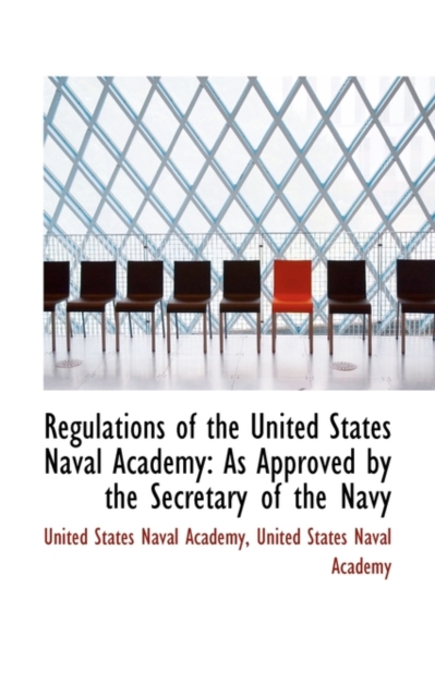 Regulations of the United States Naval Academy : As Approved by the Secretary of the Navy, Paperback / softback Book