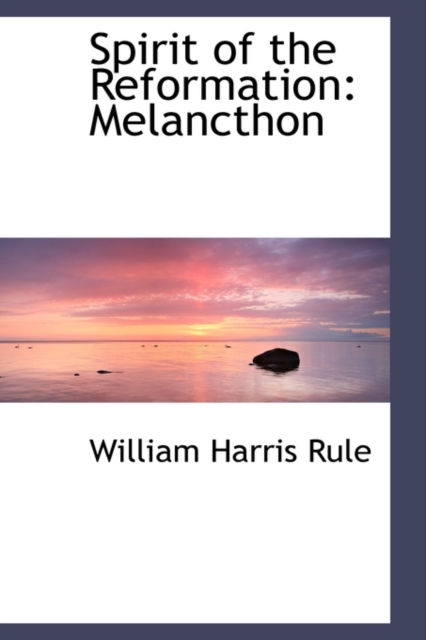 Spirit of the Reformation : Melancthon, Paperback / softback Book