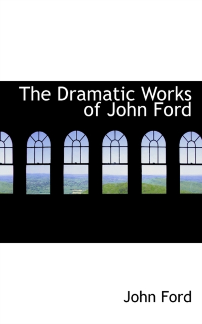 The Dramatic Works of John Ford, Paperback / softback Book