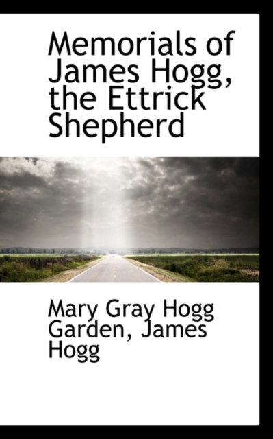 Memorials of James Hogg, the Ettrick Shepherd, Hardback Book