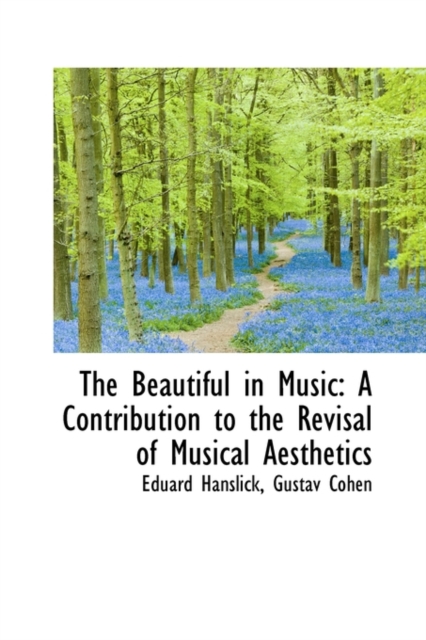 The Beautiful in Music : A Contribution to the Revisal of Musical Aesthetics, Paperback / softback Book