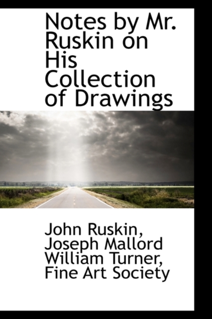 Notes by Mr. Ruskin on His Collection of Drawings, Paperback / softback Book