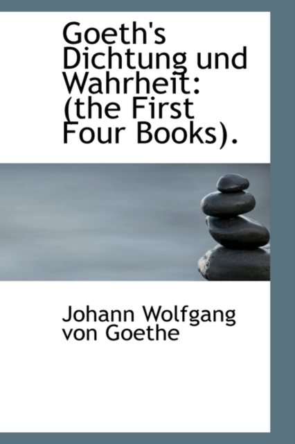 Goeth's Dichtung Und Wahrheit : The First Four Books., Paperback / softback Book