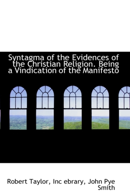 Syntagma of the Evidences of the Christian Religion. Being a Vindication of the Manifesto, Hardback Book