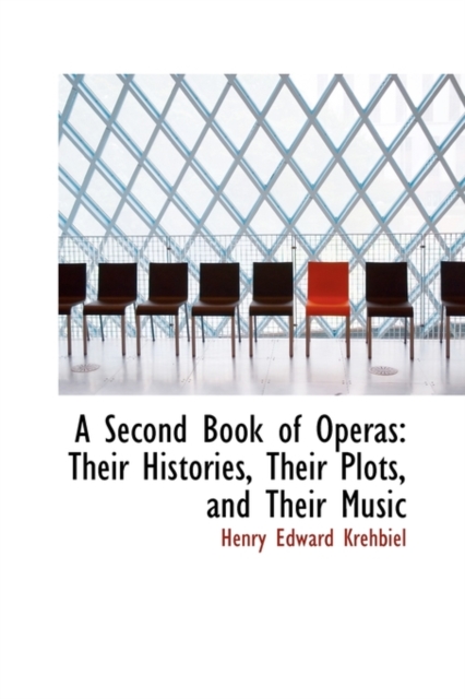 A Second Book of Operas : Their Histories, Their Plots, and Their Music, Hardback Book