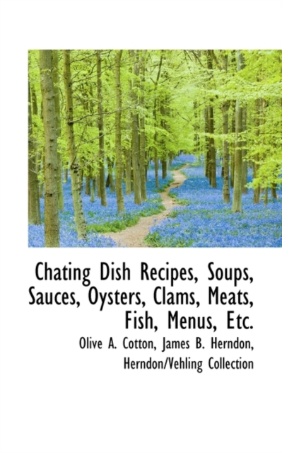 Chating Dish Recipes, Soups, Sauces, Oysters, Clams, Meats, Fish, Menus, Etc., Paperback / softback Book