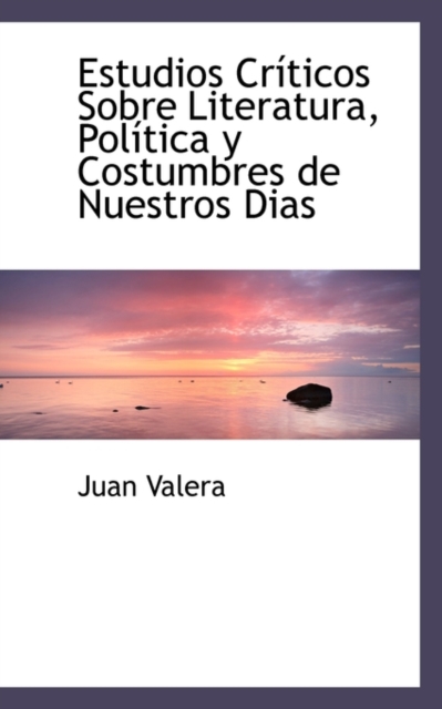 Estudios Cr Ticos Sobre Literatura, Pol Tica y Costumbres de Nuestros Dias, Hardback Book