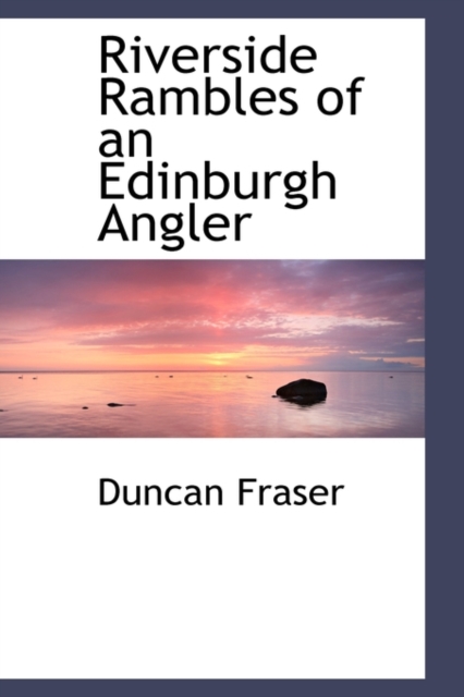 Riverside Rambles of an Edinburgh Angler, Paperback / softback Book