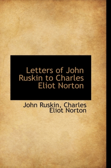 Letters of John Ruskin to Charles Eliot Norton, Paperback / softback Book