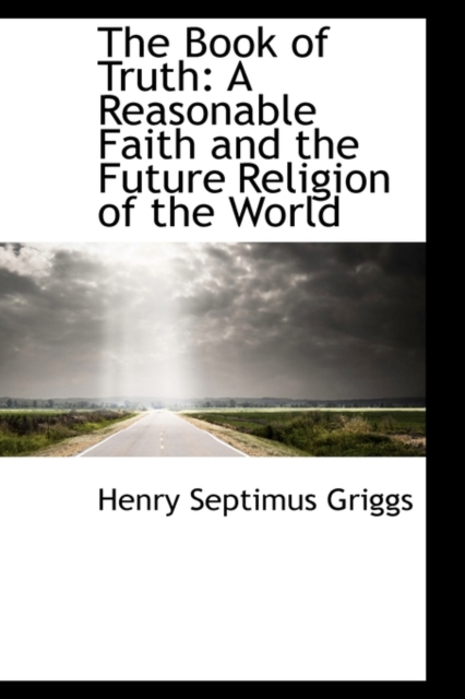 The Book of Truth : A Reasonable Faith and the Future Religion of the World, Hardback Book