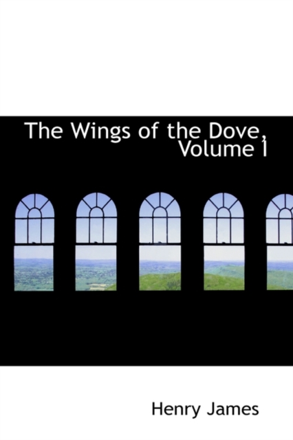 The Wings of the Dove, Volume I, Hardback Book