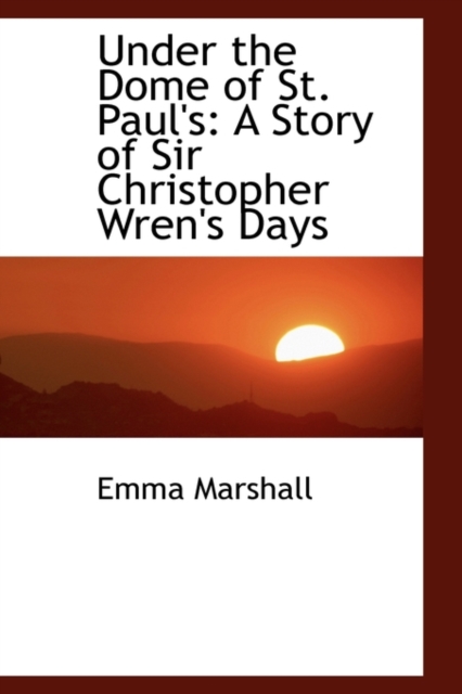 Under the Dome of St. Paul's : A Story of Sir Christopher Wren's Days, Paperback / softback Book