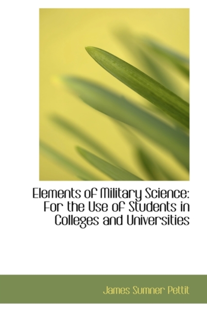 Elements of Military Science : For the Use of Students in Colleges and Universities, Hardback Book
