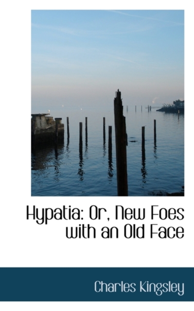 Hypatia : Or, New Foes with an Old Face, Hardback Book