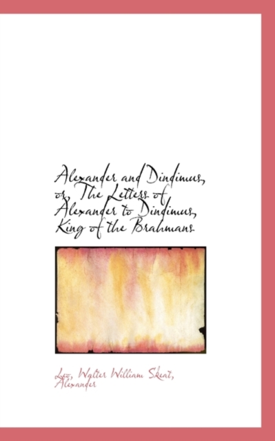Alexander and Dindimus, Or, the Letters of Alexander to Dindimus, King of the Brahmans, Paperback / softback Book