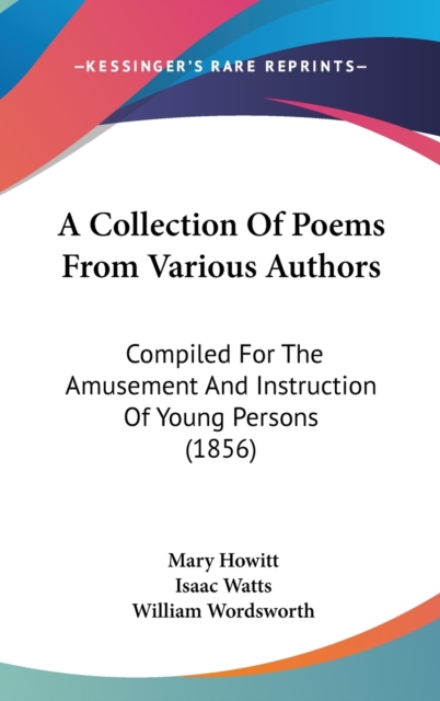 A Collection Of Poems From Various Authors : Compiled For The Amusement And Instruction Of Young Persons (1856),  Book