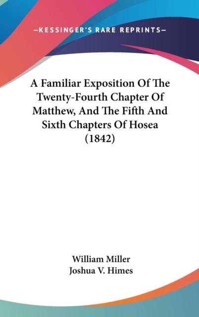 A Familiar Exposition Of The Twenty-Fourth Chapter Of Matthew, And The Fifth And Sixth Chapters Of Hosea (1842),  Book