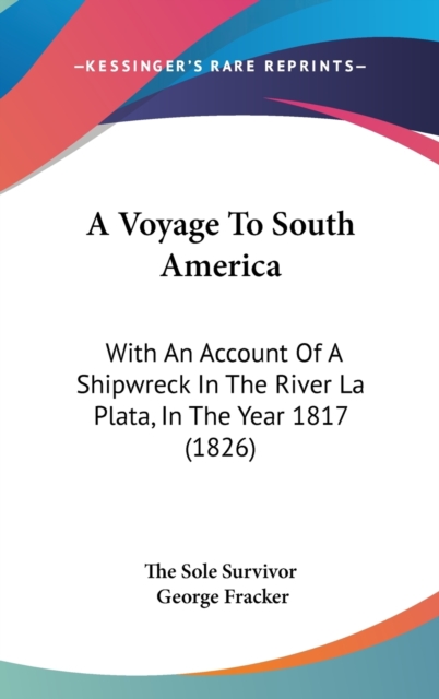 A Voyage To South America : With An Account Of A Shipwreck In The River La Plata, In The Year 1817 (1826),  Book