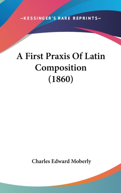 A First Praxis Of Latin Composition (1860),  Book