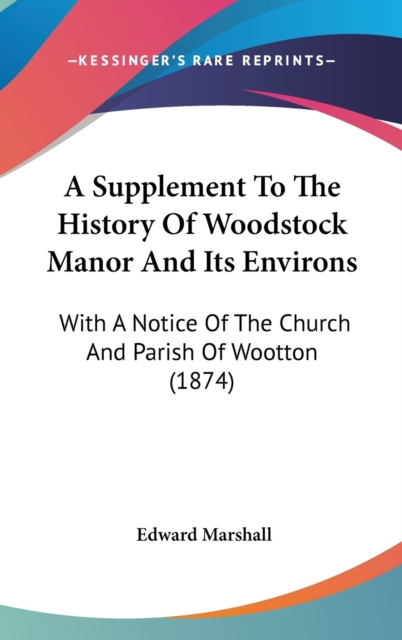 A Supplement To The History Of Woodstock Manor And Its Environs : With A Notice Of The Church And Parish Of Wootton (1874),  Book
