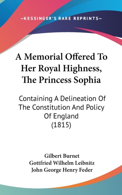 A Memorial Offered To Her Royal Highness, The Princess Sophia : Containing A Delineation Of The Constitution And Policy Of England (1815),  Book