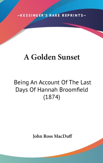 A Golden Sunset : Being An Account Of The Last Days Of Hannah Broomfield (1874),  Book