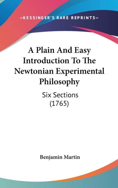 A Plain And Easy Introduction To The Newtonian Experimental Philosophy : Six Sections (1765),  Book