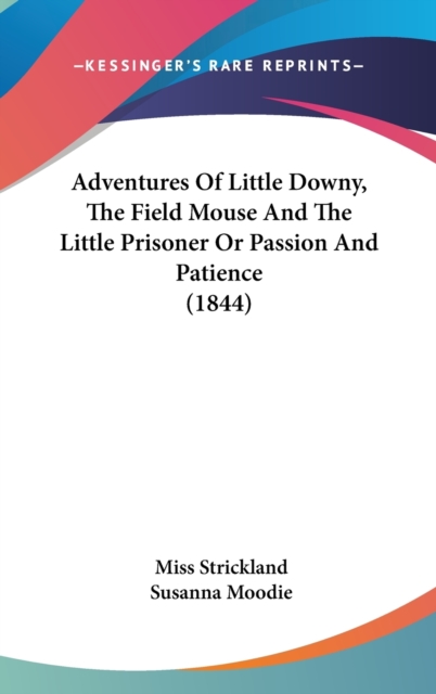 Adventures Of Little Downy, The Field Mouse And The Little Prisoner Or Passion And Patience (1844),  Book