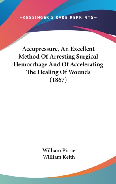 Accupressure, An Excellent Method Of Arresting Surgical Hemorrhage And Of Accelerating The Healing Of Wounds (1867), Hardback Book