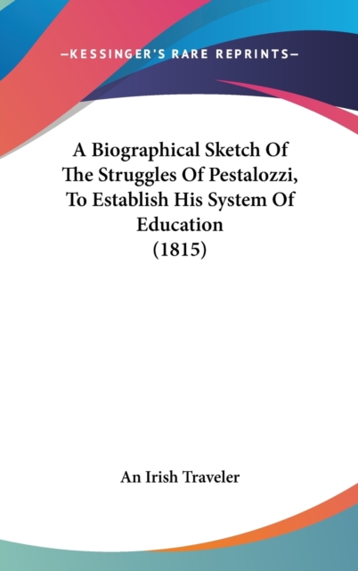 A Biographical Sketch Of The Struggles Of Pestalozzi, To Establish His System Of Education (1815),  Book