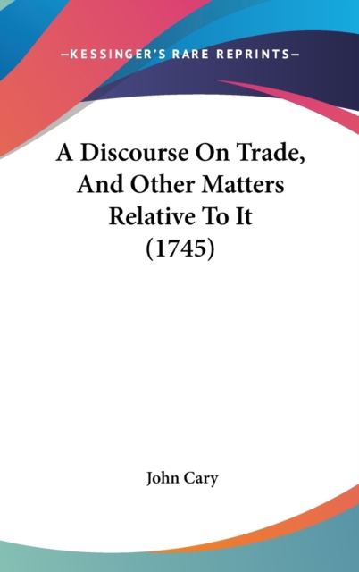 A Discourse On Trade, And Other Matters Relative To It (1745),  Book