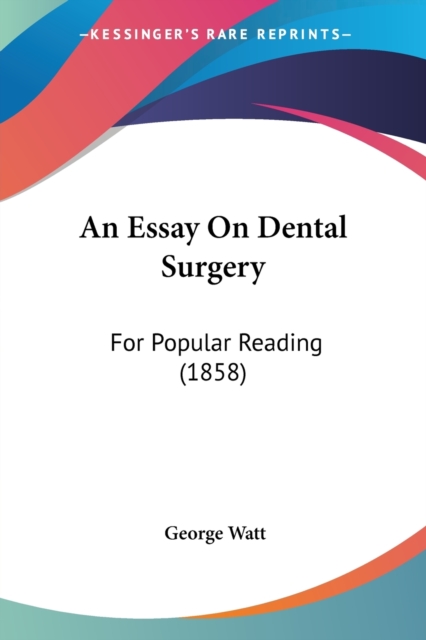 An Essay On Dental Surgery : For Popular Reading (1858), Paperback / softback Book