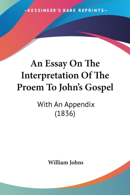 An Essay On The Interpretation Of The Proem To John's Gospel : With An Appendix (1836), Paperback / softback Book