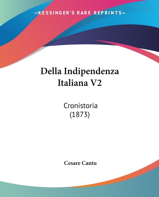 Della Indipendenza Italiana V2 : Cronistoria (1873), Paperback / softback Book