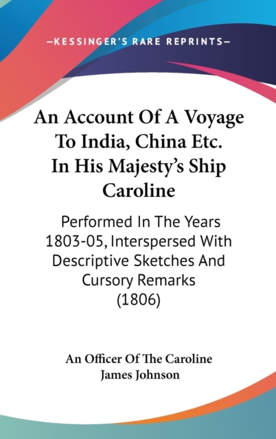 An Account Of A Voyage To India, China Etc. In His Majesty's Ship Caroline : Performed In The Years 1803-05, Interspersed With Descriptive Sketches And Cursory Remarks (1806),  Book