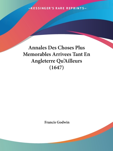 Annales Des Choses Plus Memorables Arrivees Tant En Angleterre Qu'Ailleurs (1647), Paperback / softback Book