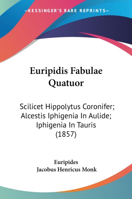 Euripidis Fabulae Quatuor : Scilicet Hippolytus Coronifer; Alcestis Iphigenia In Aulide; Iphigenia In Tauris (1857), Paperback / softback Book