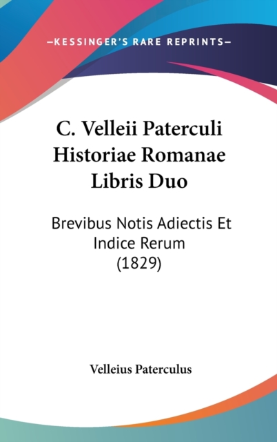 C. Velleii Paterculi Historiae Romanae Libris Duo : Brevibus Notis Adiectis Et Indice Rerum (1829),  Book