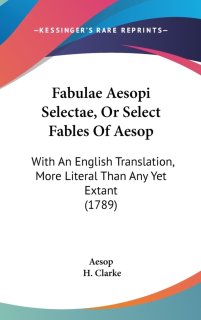 Fabulae Aesopi Selectae, Or Select Fables Of Aesop : With An English Translation, More Literal Than Any Yet Extant (1789),  Book