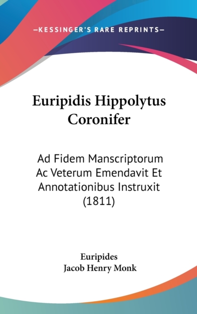 Euripidis Hippolytus Coronifer : Ad Fidem Manscriptorum Ac Veterum Emendavit Et Annotationibus Instruxit (1811),  Book