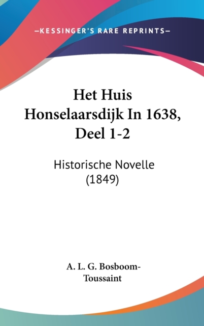 Het Huis Honselaarsdijk In 1638, Deel 1-2 : Historische Novelle (1849),  Book