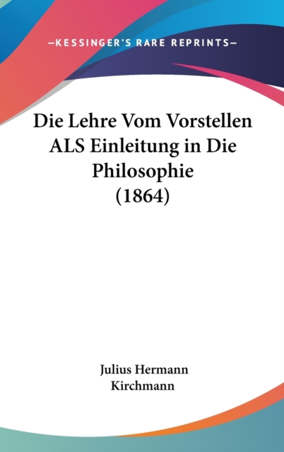 Die Lehre Vom Vorstellen Als Einleitung In Die Philosophie (1864),  Book