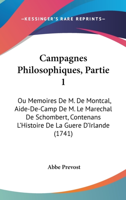 Campagnes Philosophiques, Partie 1 : Ou Memoires De M. De Montcal, Aide-De-Camp De M. Le Marechal De Schombert, Contenans L'Histoire De La Guere D'Irlande (1741),  Book